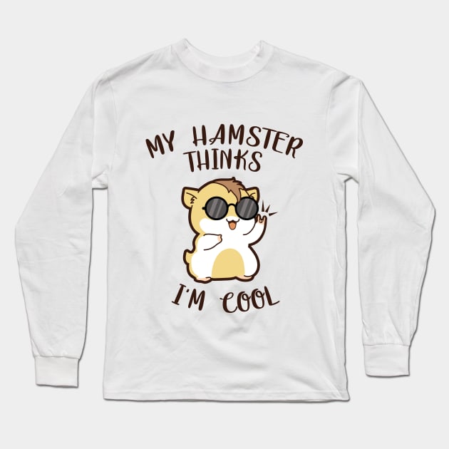 My Hamster Thinks I'm Cool T-Shirt Long Sleeve T-Shirt by monicasan